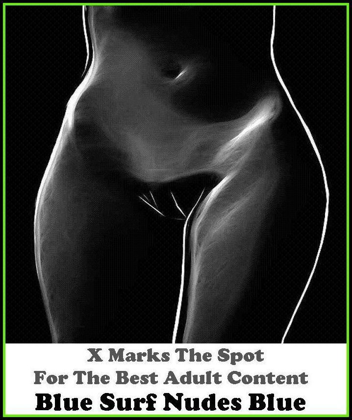 Lesbian: X Marks The Spot For The Best Adult Content Blue Surf Nudes Blue ( Erotic Photography, Domination, Bare Ass, Lesbian, She-male, Gay, Fetish, Bondage, Sex, Erotic, Erotica, Hentai, Oral, Submisive, Confession, Erotica Photo, Adults O
