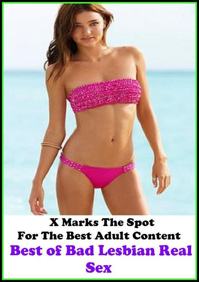 Nudes: X Marks The Spot For The Best Adult Best of"Bad Lesbian Real Sex"(Erotic Photography, Erotic Stories, Nude Photos, Naked , Adult Nudes, Breast, Domination, Bare Ass, Lesbian, She-male, Gay, Fetish, Bondage, Sex, Erotic, Erotica, Hentai, Oral,
