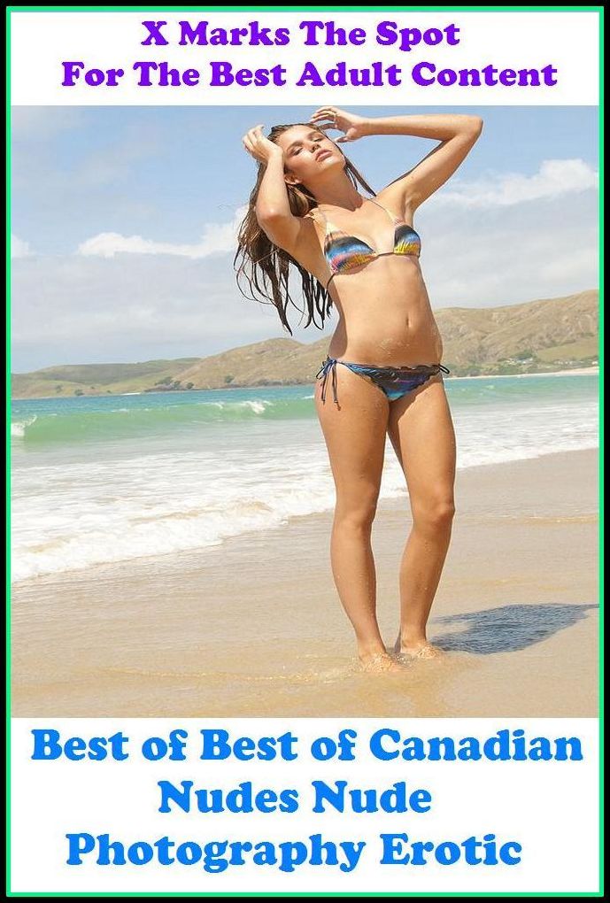 Nudes: X Marks The Spot For The Best Adult Best of"Best of Canadian Nudes Nude Photography Erotic(Erotic Photography, Erotic Stories, Nude Photos, Naked , Adult Nudes, Breast, Domination, Bare Ass, Lesbian, She-male, Gay, Fetish, Bondage, Sex, Erotic,