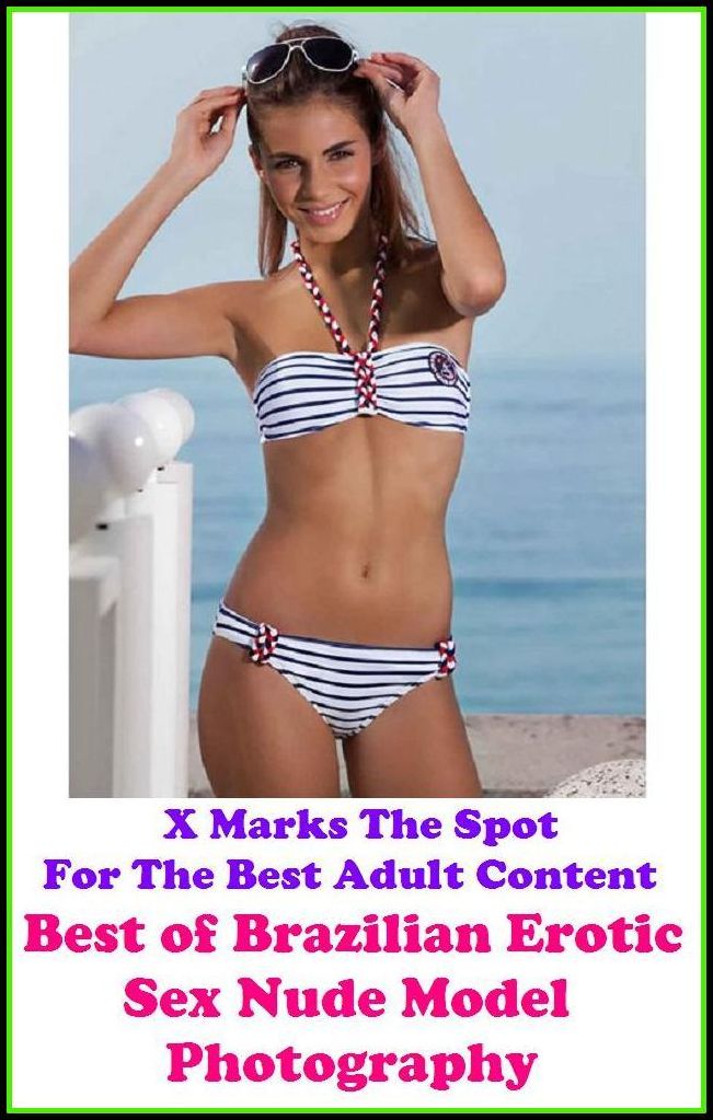 Nudes: X Marks The Spot For The Best Adult Best of"Brazilian Erotic Sex Nude Model Photography! "(Erotic Photography, Erotic Stories, Nude Photos, Naked , Adult Nudes, Breast, Domination, Bare Ass, Lesbian, She-male, Gay, Fetish, Bondage, Sex, Erotic,