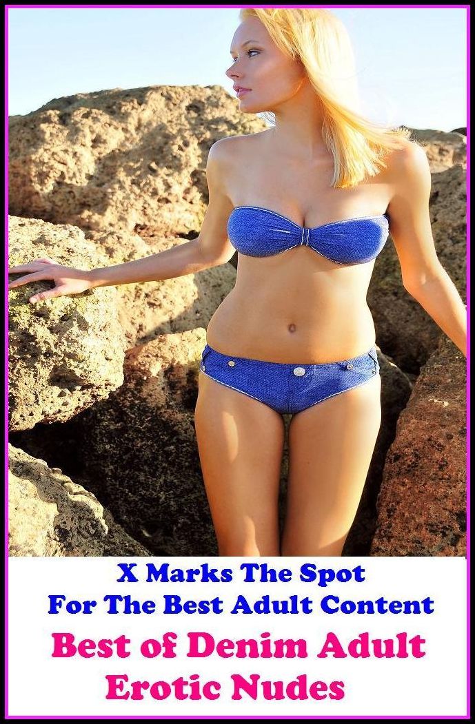 Nudes: X Marks The Spot For The Best Adult Best of"Denim Adult Erotic Nudes"(Erotic Photography, Erotic Stories, Nude Photos, Naked , Adult Nudes, Breast, Domination, Bare Ass, Lesbian, She-male, Gay, Fetish, Bondage, Sex, Erotic, Erotica, Hentai, Oral,