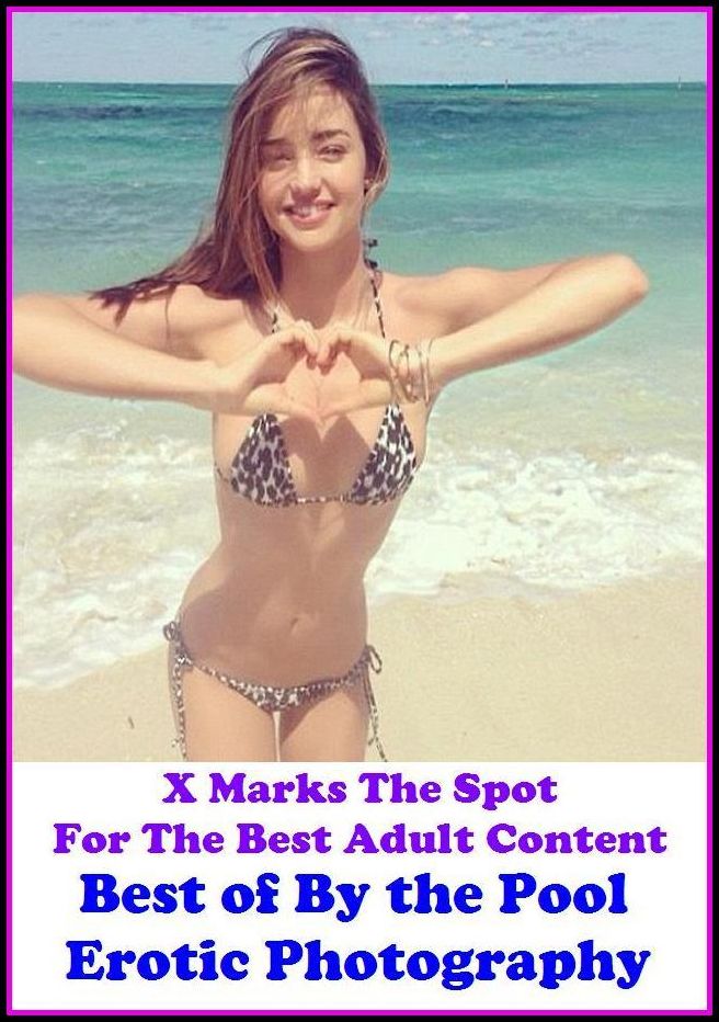 Nudes: X Marks The Spot For The Best Adult Best of"By the Pool Erotic Photography"(Erotic Photography, Erotic Stories, Nude Photos, Naked , Adult Nudes, Breast, Domination, Bare Ass, Lesbian, She-male, Gay, Fetish, Bondage, Sex, Erotic, Erotica, Hentai,