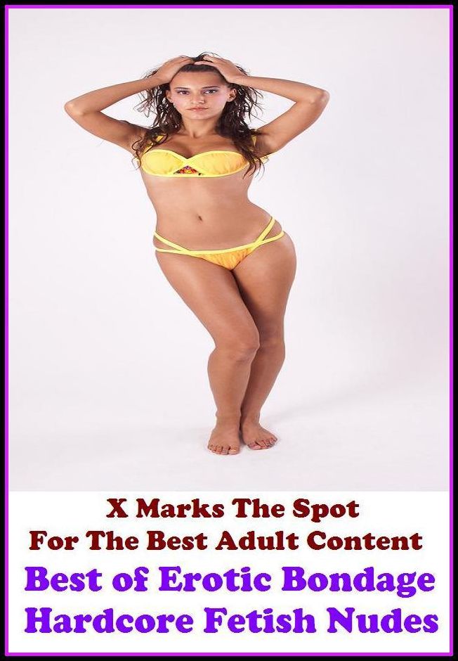 Nudes: X Marks The Spot For The Best Adult Best of"Erotic Bondage Hardcore Fetish Nudes"(Erotic Photography, Erotic Stories, Nude Photos, Naked , Adult Nudes, Breast, Domination, Bare Ass, Lesbian, She-male, Gay, Fetish, Bondage, Sex, Erotic, Erotica,