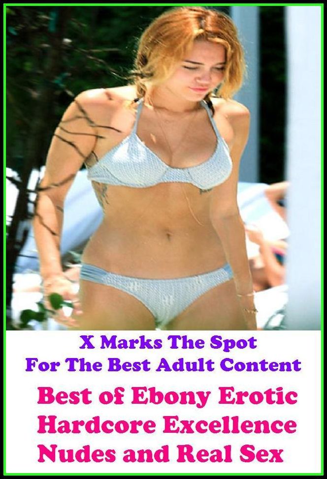 Nudes: X Marks The Spot For The Best Adult Best of"Ebony Erotic Hardcore Excellence Nudes and Real Sex"(Erotic Photography, Erotic Stories, Nude Photos, Naked , Adult Nudes, Breast, Domination, Bare Ass, Lesbian, She-male, Gay, Fetish, Bondage, Sex,