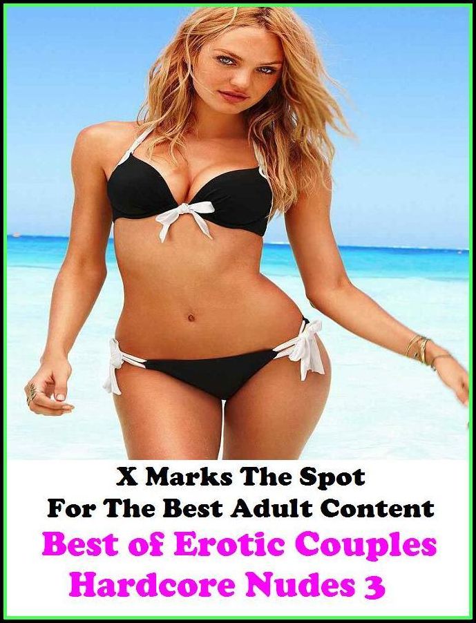 Nudes:X Marks The Spot For The Best Adult Best of"Erotic Couples Hardcore Nudes 3"(Erotic Photography, Erotic Stories, Nude Photos, Naked , Adult Nudes, Breast, Domination, Bare Ass, Lesbian, She-male, Gay, Fetish, Bondage, Sex, Erotic, Erotica, Hentai,