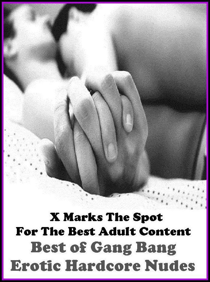 Nudes: X Marks The Spot For The Best Adult Best of"Gang Bang Erotic Hardcore Nudes" (Erotic Photography, Erotic Stories, Nude Photos, Naked , Adult Nudes, Breast, Domination, Bare Ass, Lesbian, She-male, Gay, Fetish, Bondage, Sex, Erotic, Erotica, Hentai,