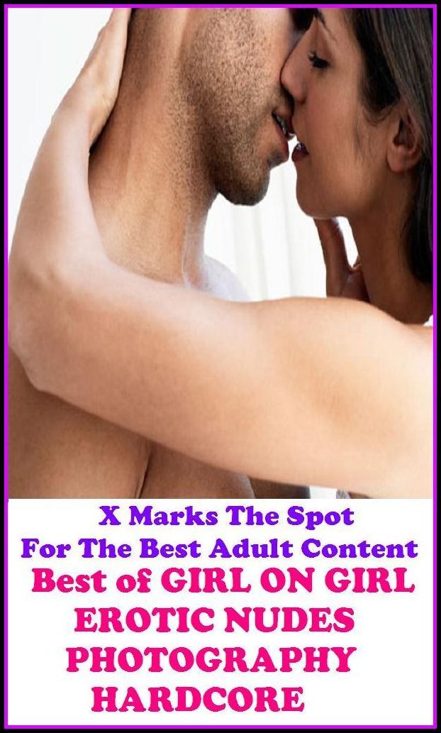 Nudes: X Marks The Spot For The Best Adult Best of"GIRL ON GIRL EROTIC NUDES PHOTOGRAPHY HARDCORE "(Erotic Photography, Erotic Stories, Nude Photos, Naked , Adult Nudes, Breast, Domination, Bare Ass, Lesbian, She-male, Gay, Fetish, Bondage, Sex, Erotic, E