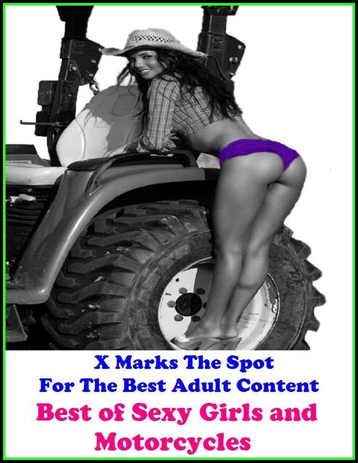 Domination: X Marks The Spot For The Best Adult Content Best of"Sexy Girls and Motorcycles" ( Erotic Photography, Erotic Stories, Nude Photos, Naked , Adult Nudes, Breast, Domination, Bare Ass, Lesbian, She-male, Gay, Fetish, Bondage, Sex, Erotic, Erotica