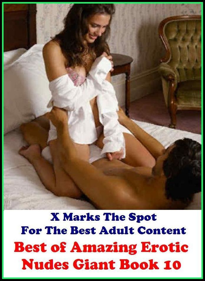 Bondage: X Marks The Spot For The Best Adult Content Amazing Erotic Nudes Giant Book 10( Erotic Photography, Erotic Stories, Nude Photos, Naked , Adult Nudes, Breast, Domination, Bare Ass, Lesbian, She-male, Gay, Fetish, Bondage, Sex, Erotic, Erotica, Hen