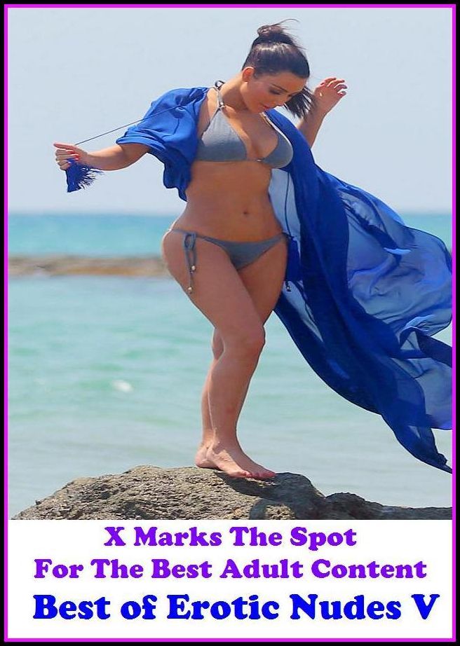 Nudes: X Marks The Spot For The Best Adult Best of"Erotic Nudes V"(Erotic Photography, Erotic Stories, Nude Photos, Naked , Adult Nudes, Breast, Domination, Bare Ass, Lesbian, She-male, Gay, Fetish, Bondage, Sex, Erotic, Erotica, Hentai, Oral, Submisive,