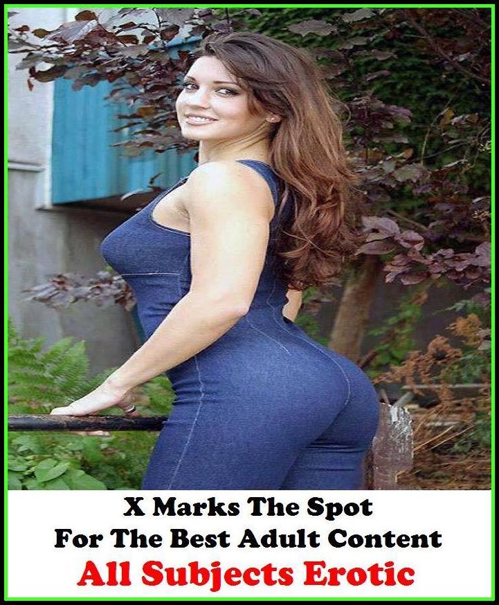 Domination: X Marks The Spot For The Best Adult Content All Subjects Erotic! ( Erotic Photography, Erotic Stories, Nude Photos, Naked , Adult Nudes, Breast, Domination, Bare Ass, Lesbian, She-male, Gay, Fetish, Bondage, Sex, Erotic, Erotica, Hentai, Oral,