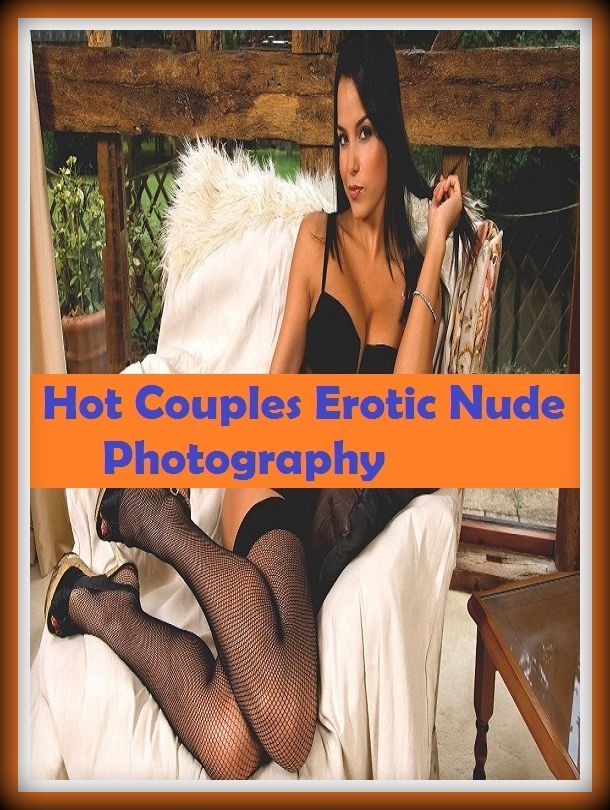 Erotic Romance: So Many Choices Best of"Hot Couples Erotic Nude Photography"( Erotic Photography, Erotic Stories, Nude Photos, Naked , Adult Nudes, Breast, Domination, Bare Ass, Lesbian, She-male)