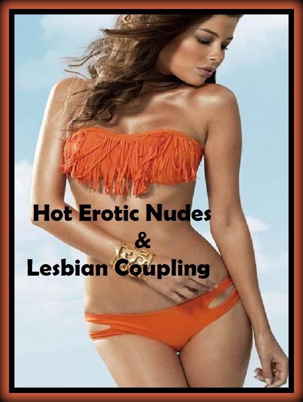 Erotic Romance: So Many Choices Best of"HOT EROTIC NUDES & LESBIAN COUPLING"( Erotic Photography, Erotic Stories, Nude Photos, Naked , Adult Nudes, Breast, Domination, Bare Ass, Lesbian, She-male)