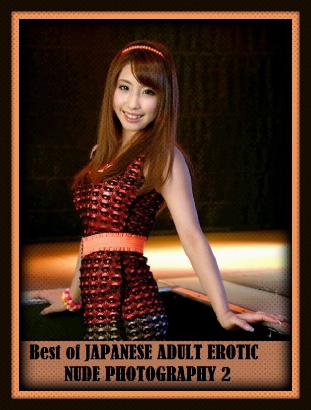 Erotic Romance: So Many Choices Best of"JAPANESE ADULT EROTIC NUDE PHOTOGRAPHY 2"( Erotic Photography, Erotic Stories, Nude Photos, Naked , Adult Nudes, Breast, Domination, Bare Ass, Lesbian, She-male)