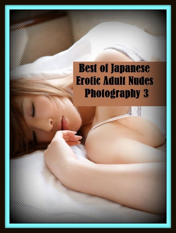 Erotic Romance: So Many Choices Best of"Japanese Erotic Adult Nudes Photography 3"( Erotic Photography, Erotic Stories, Nude Photos, Naked , Adult Nudes, Breast, Domination, Bare Ass, Lesbian, She-male)