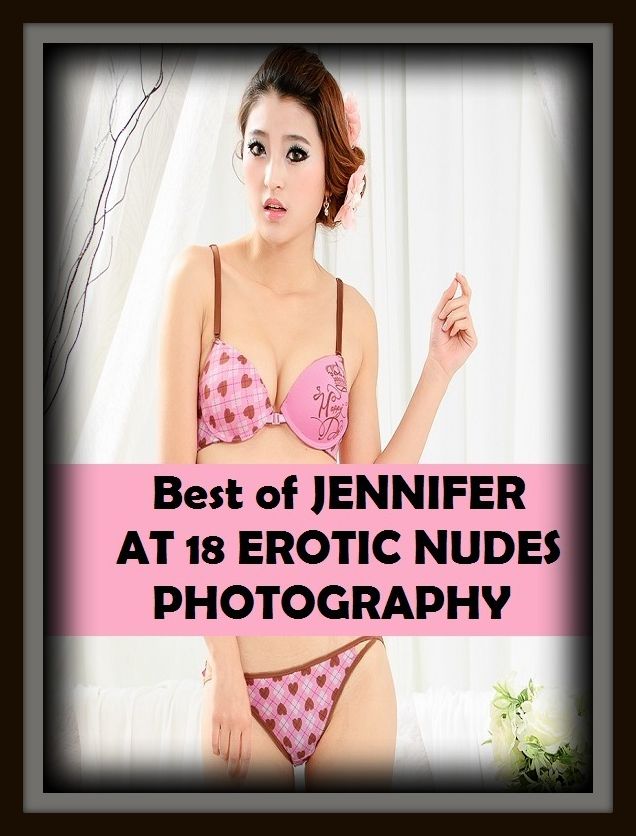 Erotic Romance: So Many Choices Best of"JENNIFER AT 18 EROTIC NUDES PHOTOGRAPHY" ( Erotic Photography, Erotic Stories, Nude Photos, Naked , Adult Nudes, Breast, Domination, Bare Ass, Lesbian, She-male)