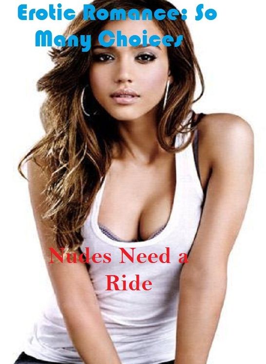 Erotic Romance: So Many Choices Best of"Nudes Need a Ride"( Erotic Photography, Erotic Stories, Nude Photos, Naked , Adult Nudes, Breast, Domination, Bare Ass, Lesbian, She-male)