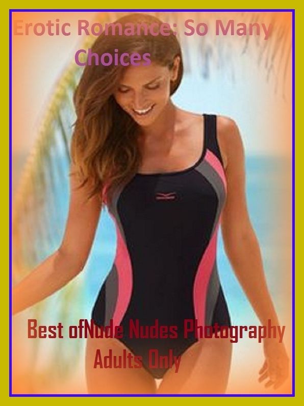 Erotic Romance: So Many Choices Best of"Nude Nudes Photography Adults Only( Erotic Photography, Erotic Stories, Nude Photos, Naked , Adult Nudes, Breast, Domination, Bare Ass, Lesbian, She-male)