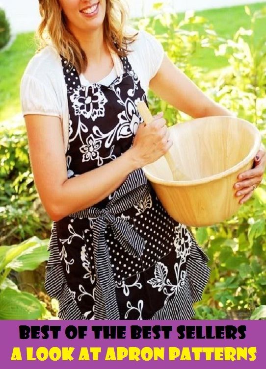 Best of the Best Sellers	A Look At Apron Patterns ( outlook, coloring, countenance, exterior, Apron,specimen, swatch, exemplar, exhibit )