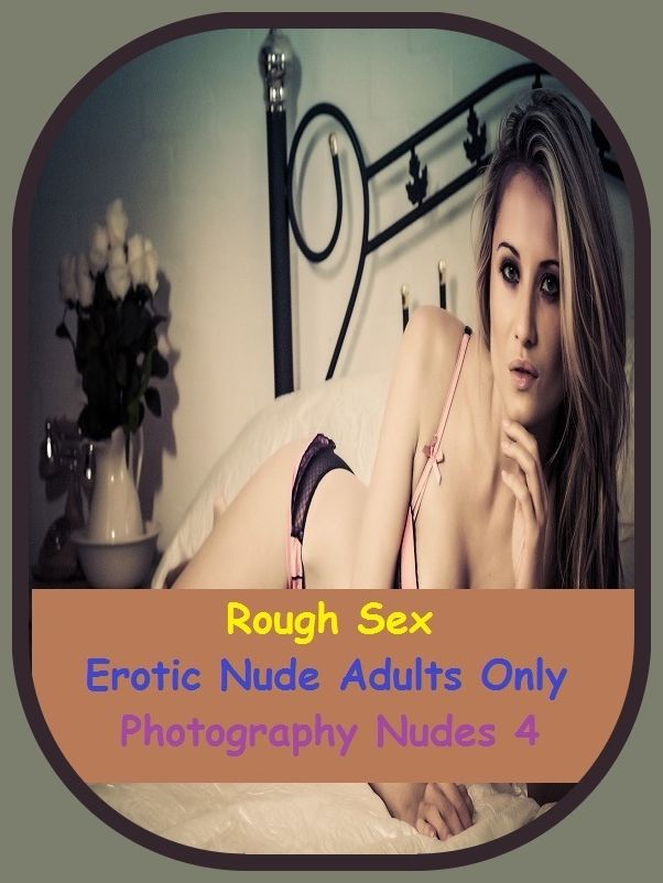 Erotic Romance: So Many Choices Best of"Rough Sex Erotic Nude Adults Only Photography Nudes 4"( Erotic Photography, Erotic Stories, Nude Photos, Naked , Adult Nudes, Breast, Domination, Bare Ass, Lesbian, She-male)