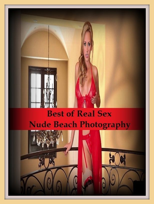 Erotic Romance: So Many Choices Best of"Real Sex Nude Beach Photography"( Erotic Photography, Erotic Stories, Nude Photos, Naked , Adult Nudes, Breast, Domination, Bare Ass, Lesbian, She-male)
