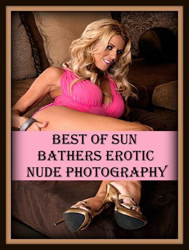 Erotic Romance: So Many Choices Best of"Sun Bathers Erotic Nude Photography"( Erotic Photography, Erotic Stories, Nude Photos, Naked , Adult Nudes, Breast, Domination, Bare Ass, Lesbian, She-male)