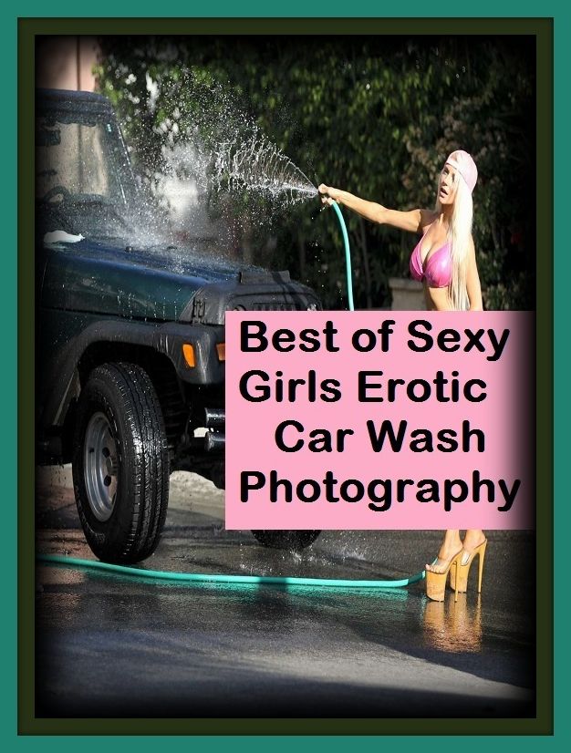 Erotic Romance: So Many Choices Best of"Sexy Girls Erotic Car Wash Photography"( Erotic Photography, Erotic Stories, Nude Photos, Naked , Adult Nudes, Breast, Domination, Bare Ass, Lesbian, She-male)
