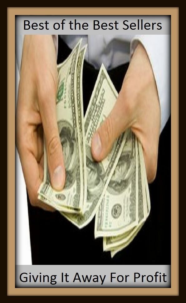 Best of the best sellers Giving It Away For Profit ( way, method, means, technique, mode, system, approach, manner, line of attack, routine )