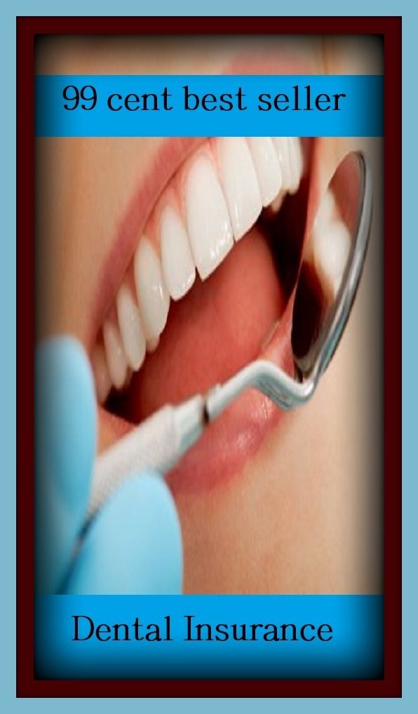99 Cent Best Seller Dental Insurance ( loan, accommodation, insurance, auction, advance, allowance, credit, extension, floater, investment, mortgage, time payment, trust )