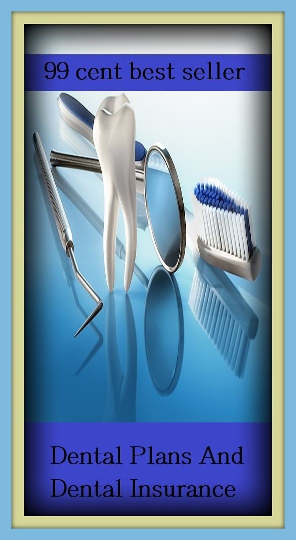 99 Cent Best Seller Dental Plans And Dental Insurance ( loan, accommodation, insurance, auction, advance, allowance, credit, extension, floater, investment, mortgage, time payment, trust )