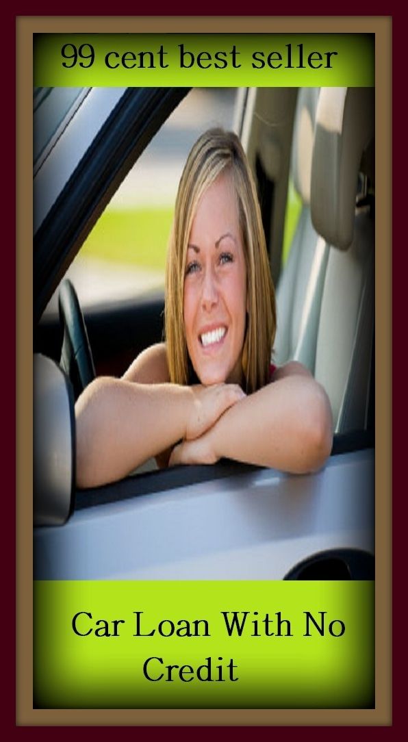 99 Cent Best Seller Car Loan With No Credit ( loan, accommodation, insurance, auction, advance, allowance, credit, extension, floater, investment, mortgage, time payment, trust )