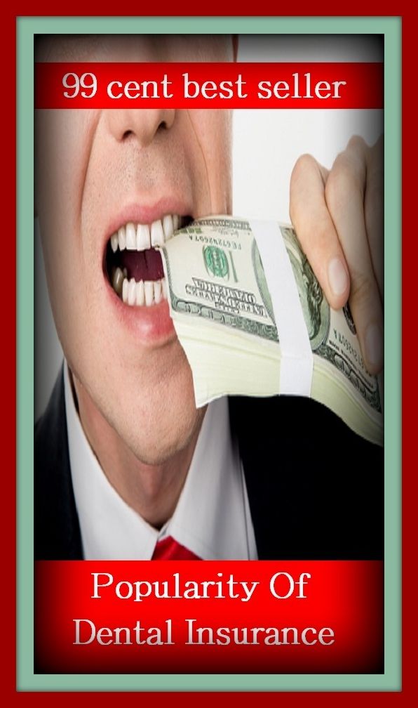 99 Cent Best Seller Popularity Of Dental Insurance ( loan, accommodation, insurance, auction, advance, allowance, credit, extension, floater, investment, mortgage, time payment, trust, interest )
