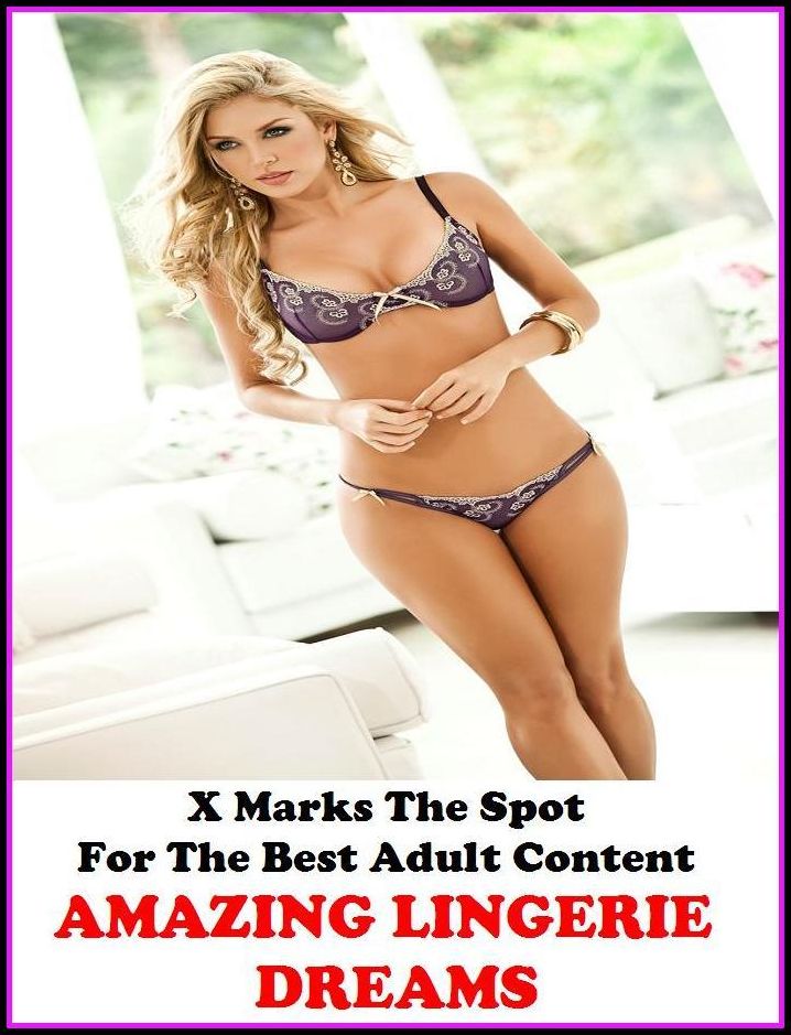 Domination: X Marks The Spot For The Best Adult Content AMAZING LINGERIE DREAMS ( Erotic Photography, Erotic Stories, Nude Photos, Naked , Adult Nudes, Breast, Domination, Bare Ass, Lesbian, She-male, Gay, Fetish, Bondage, Sex, Erotic, Erotica, Hentai, Or
