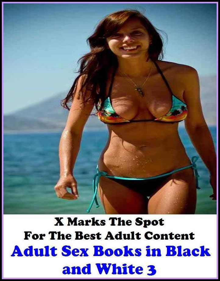 Erotic Photo: X Marks The Spot For The Best Adult Content Adult Sex Books in Black and White 3 ( Erotic Photography, Erotic Stories, Nude Photos, Naked , Adult Nudes, Breast, Domination, Bare Ass, Lesbian, She-male, Gay, Fetish, Bondage, Sex, Erotic, Erot