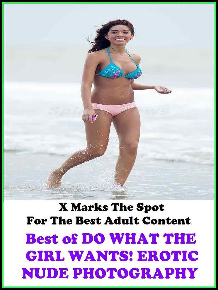 Nudes: X Marks The Spot For The Best Adult Best of"DO WHAT THE GIRL WANTS! EROTIC NUDE PHOTOGRAPHY"(Erotic Photography, Erotic Stories, Nude Photos, Naked , Adult Nudes, Breast, Domination, Bare Ass, Lesbian, She-male, Gay, Fetish, Bondage, Sex, Erotic,