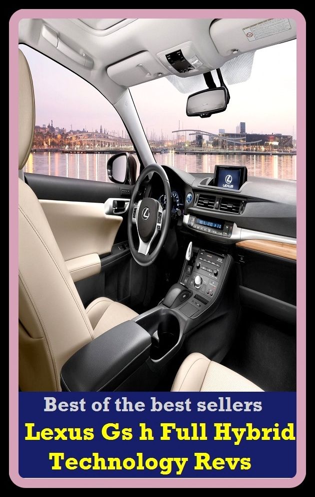 Best of the best sellers Lexus Gs h Full Hybrid Technology Revs ( atv, automobile, boat, bus, cab, car, jeep, taxi, truck, van, wagon, transport, wheels, mechanism, motorcycle, carrier, chariot, automated transfer vehicle )