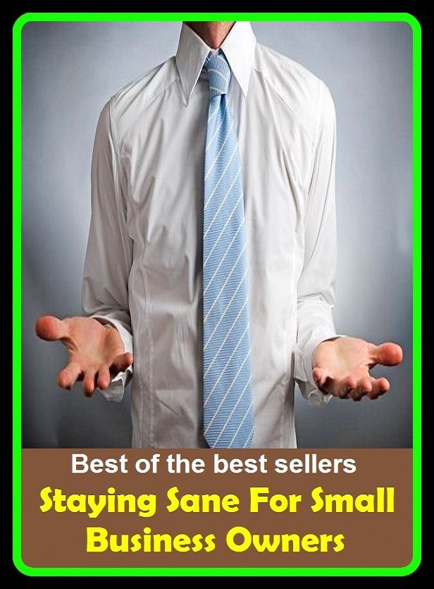 Best of the Best Sellers Staying Sane For Small Business Owners ( staidness, stayer, tasteful, staying, staying power, stay lace, starless, stay maker, stay man, stay man apple )
