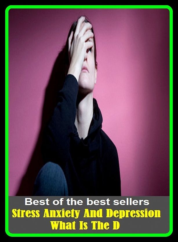 Best of the Best Sellers Stress Anxiety And Depression What Is The D ( streptomycin, streptomycin, streptomycin, streptococci, stress, stress ball, stress disorders, post-traumatic, stress disorders, traumatic, stress disorders, traumatic, acute, stress f