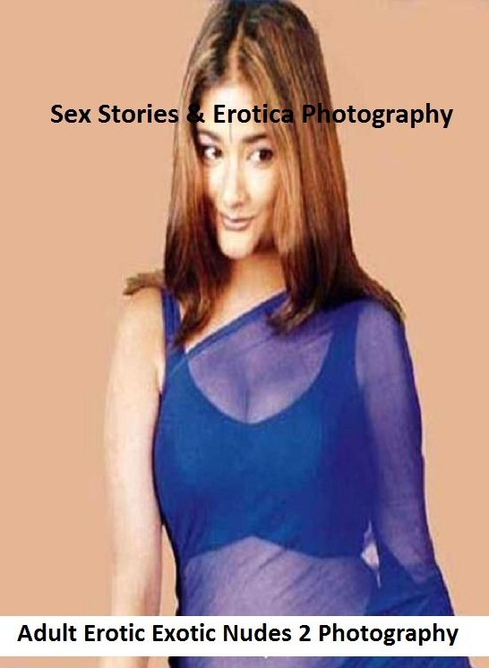 Sex Stories & Erotica Photography: Adult Erotic Exotic Nudes 2 Photography ( Erotic Photography, Erotic Stories, Nude Photos, Naked , Adult Nudes, Breast, Domination, Bare Ass, Lesbian, She-male)
