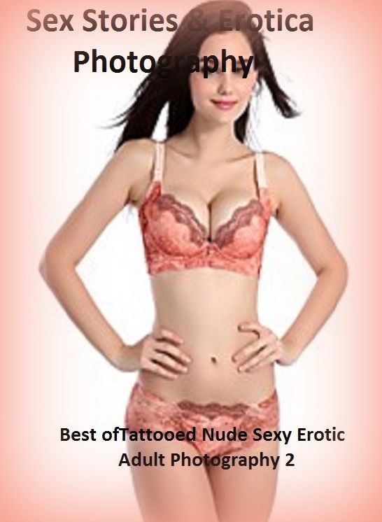 Sex Stories & Erotica Photography: Best of"Tattooed Nude Sexy Erotic Adult Photography 2!" ( Erotic Photography, Erotic Stories, Nude Photos, Naked , Adult Nudes, Breast, Domination, Bare Ass, Lesbian, She-male)