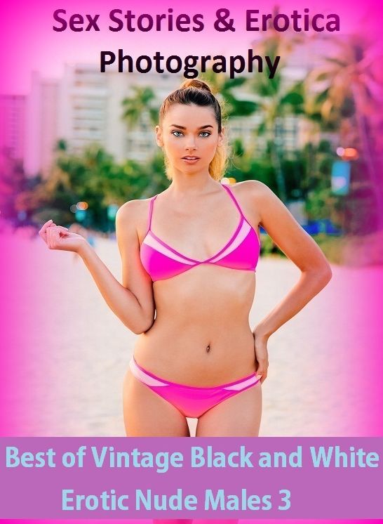 Sex Stories & Erotica Photography: Best of"Vintage Black and White Erotic Nude Males 3" ( Erotic Photography, Erotic Stories, Nude Photos, Naked , Adult Nudes, Breast, Domination, Bare Ass, Lesbian, She-male)