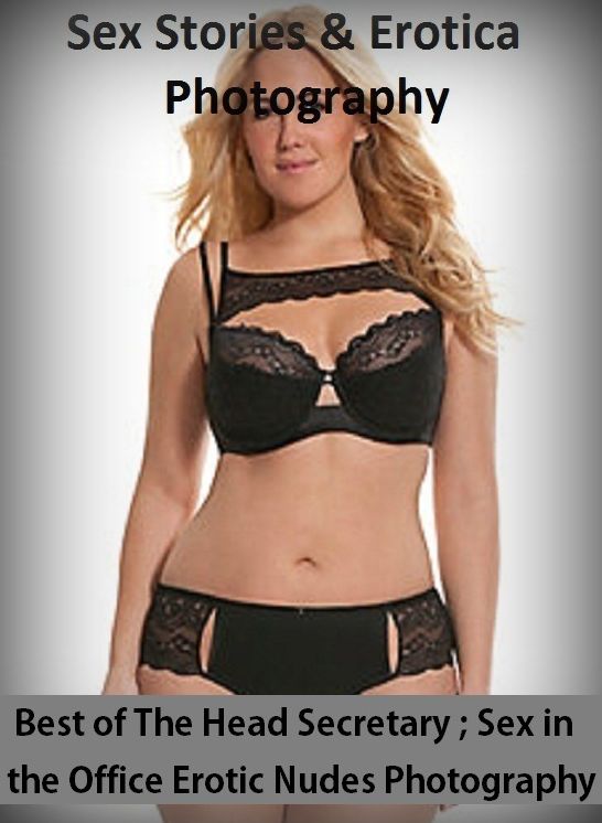 Sex Stories & Erotica Photography: Best of"The Head Secretary ; Sex in the Office Erotic Nudes Photography " ( Erotic Photography, Erotic Stories, Nude Photos, Naked , Adult Nudes, Breast, Domination, Bare Ass, Lesbian, She-male)