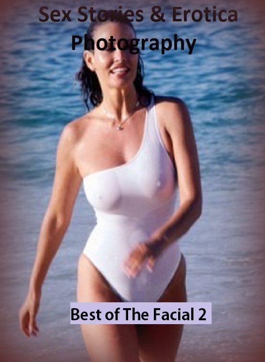 Sex Stories & Erotica Photography: Best of"The Facial 2 ( Hardcore Sex Erotic Nudes) " ( Erotic Photography, Erotic Stories, Nude Photos, Naked , Adult Nudes, Breast, Domination, Bare Ass, Lesbian, She-male)