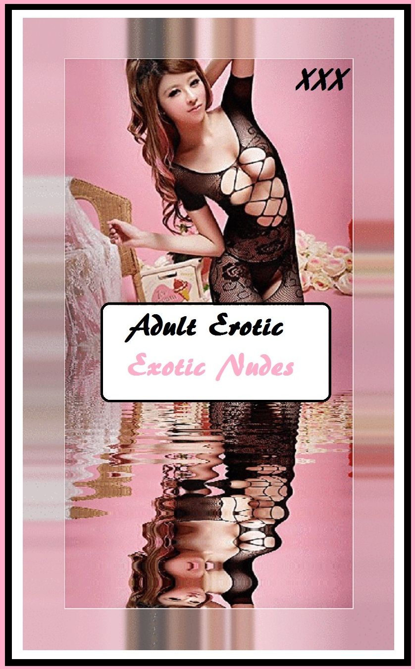Sex Stories & Erotica Photography: Best of"Adult Erotic Exotic Nudes 4 Photography" ( Erotic Photography, Erotic Stories, Nude Photos, Naked , Adult Nudes, Breast, Domination, Bare Ass, Lesbian, She-male)