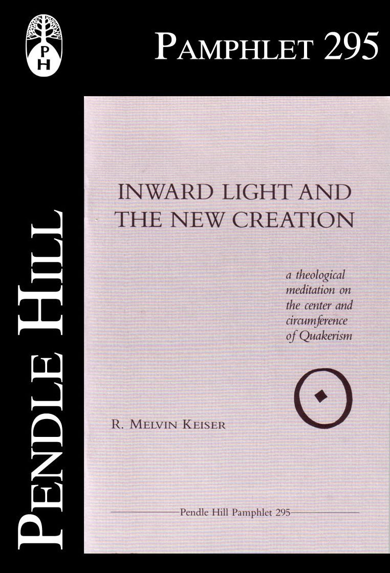 Inward Light and the New Creation: A theological meditation on the center and circumference of Quakerism