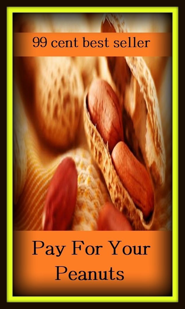 99 Cent Best Seller Adventure, Horror, Mystery Classics Best Seller's for 99 Cents Pay For Your Peanuts ( adventure, fantasy, romantic, action, fiction, humorous, historical, detective, thriller, crime, journey, battle, war, science fiction, amazing )
