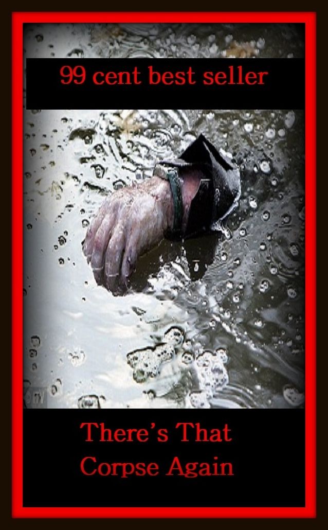 99 Cent Best Seller	Adventure, Horror, Mystery Classics Best Seller's for 99 Cents There's That Corpse Again, (conundrum,enigma,problem,question,riddle,secrecy,subtlety,thriller,abstruseness,charade )