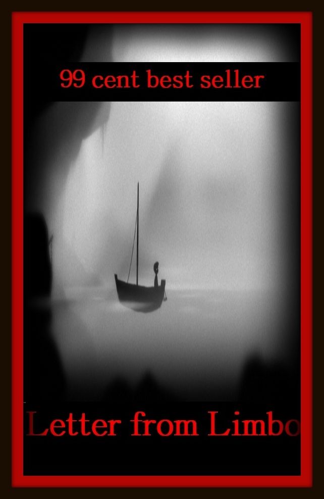 99 Cent Best Seller	Adventure, Horror, Mystery Classics Best Seller's for 99 Cents Letter from Limbo, (conundrum,enigma,problem,question,riddle,secrecy,subtlety,thriller,abstruseness,charade )