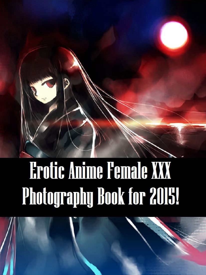 Erotic Photography: Amazing Animation Erotic 50 (Hentai, Animation, Nude, Nudes, Sex, Models, 3D, Cartoon, Sex, Erotic, Erotica, Adult, Anime)