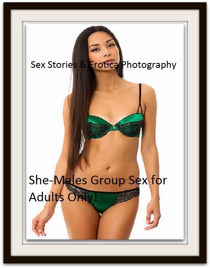 Sex Stories & Erotica Photography: She-Males Group Sex for Adults Only! ( Erotic Photography, Erotic Stories, Nude Photos, Naked , Adult Nudes, Breast, Domination, Bare Ass, Lesbian, She-male)